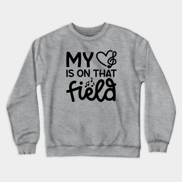 My Heart Is On That Field Marching Band Mom Cute Funny Crewneck Sweatshirt by GlimmerDesigns